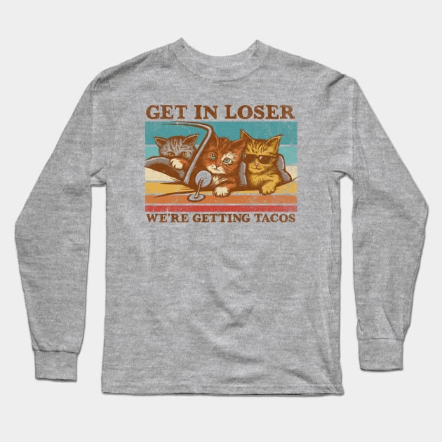 Get in Loser- We're Getting Tacos Long Sleeve T-Shirt by kg07_shirts